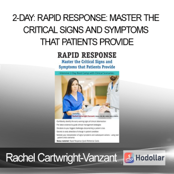 Rachel Cartwright-Vanzant - 2-Day: Rapid Response: Master the Critical Signs and Symptoms that Patients Provide