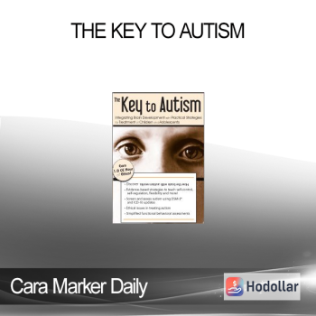 Cara Marker Daily - The Key to Autism: Integrating Brain Development with Practical Strategies for Treatment of Children and Adolescents