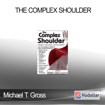 Michael T. Gross - The Complex Shoulder: Evaluation & Intervention for Common Conditions