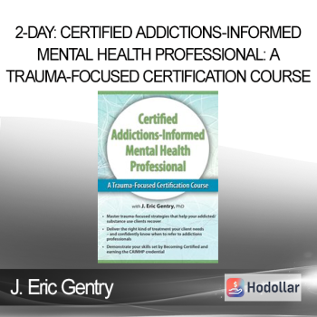 J. Eric Gentry - 2-Day: Certified Addictions-Informed Mental Health Professional: A Trauma-Focused Certification Course