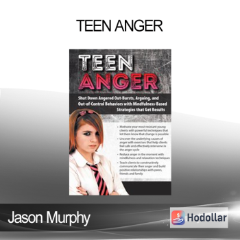 Jason Murphy - Teen Anger: Shut Down Angered Out-Bursts Arguing and Out-of-Control Behaviors with Mindfulness-Based Strategies that Get Results