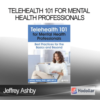 Jeffrey Ashby - Telehealth 101 for Mental Health Professionals: Best Practices for the Basics and Beyond