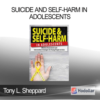 Tony L. Sheppard - Suicide and Self-Harm in Adolescents: Effective Assessment and Intervention Strategies for Young People in Crisis