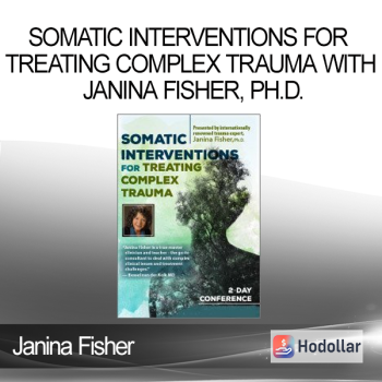 Janina Fisher - Somatic Interventions for Treating Complex Trauma with Janina Fisher Ph.D.