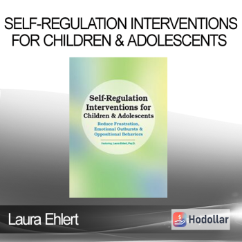 Laura Ehlert - Self-Regulation Interventions for Children & Adolescents: Reduce Frustration Emotional Outbursts & Oppositional Behaviors