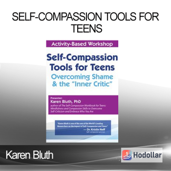 Karen Bluth - Self-Compassion Tools for Teens: Overcoming Shame & the “Inner Critic”