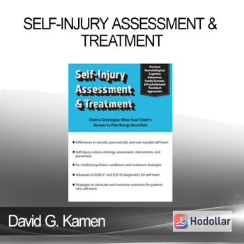 David G. Kamen - Self-Injury Assessment & Treatment: Clinical Strategies When Your Client’s Answer to Pain Brings More Pain