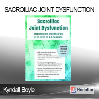 Kyndall Boyle - Sacroiliac Joint Dysfunction: Treatments to Stop the Pain in as Little as 4-6 Sessions