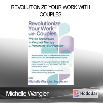 Michelle Wangler - Revolutionize Your Work with Couples: Proven Techniques for Couples Therapy to Transform Your Practice