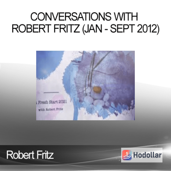 Robert Fritz - Conversations with Robert Fritz (Jan - Sept 2012)