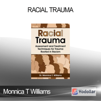 Monnica T Williams - Racial Trauma: Assessment and Treatment Techniques for Trauma Rooted in Racism