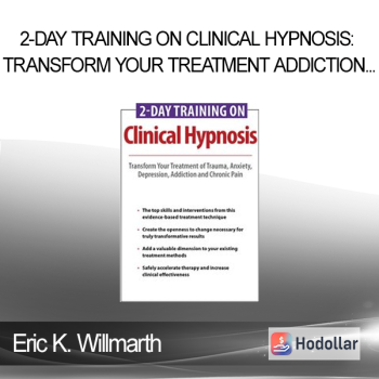 Eric K. Willmarth - 2-Day Training on Clinical Hypnosis: Transform Your Treatment of Trauma Anxiety Depression Addiction and Chronic Pain