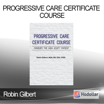 Robin Gilbert - Progressive Care Certificate Course: Conquer the High Acuity Patient