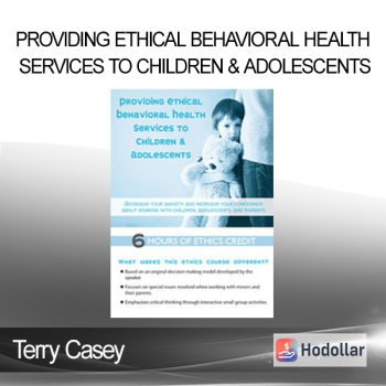 Terry Casey - Providing Ethical Behavioral Health Services to Children & Adolescents