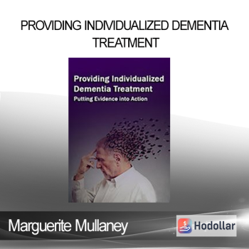 Marguerite Mullaney - Providing Individualized Dementia Treatment: Putting Evidence into Action