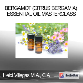 Heidi Villegas M.A. C.A - Bergamot (Citrus bergamia) Essential Oil Masterclass