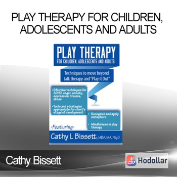 Cathy Bissett - Play Therapy for Children Adolescents and Adults: Techniques to move beyond talk therapy and Play It Out