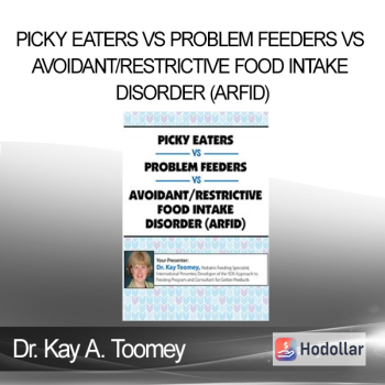 Dr. Kay A. Toomey - Picky Eaters vs Problem Feeders vs Avoidant/Restrictive Food Intake Disorder (ARFID)