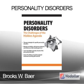 Brooks W. Baer - Personality Disorders: The Challenges of the Hidden Agenda