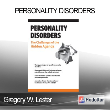 Gregory W. Lester - Personality Disorders: The Challenges of the Hidden Agenda