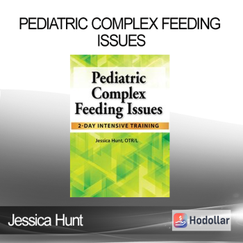 Jessica Hunt - Pediatric Complex Feeding Issues: 2-Day Intensive Training