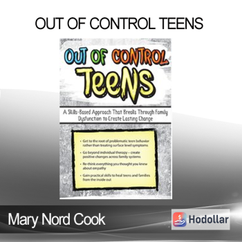 Mary Nord Cook - Out of Control Teens: A Skills-Based Approach That Breaks Through Family Dysfunction to Create Lasting Change