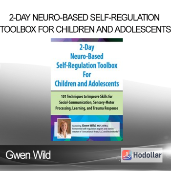 Gwen Wild - 2-Day Neuro-Based Self-Regulation Toolbox For Children and Adolescents