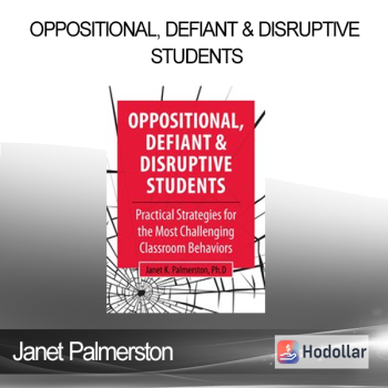 Janet Palmerston - Oppositional Defiant & Disruptive Students: Practical Strategies for the Most Challenging Classroom Behaviors