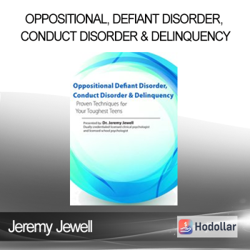 Jeremy Jewell - Oppositional Defiant Disorder Conduct Disorder & Delinquency: Proven Techniques for Your Toughest Teens