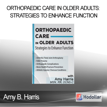 Amy B. Harris - Orthopaedic Care in Older Adults: Strategies to Enhance Function