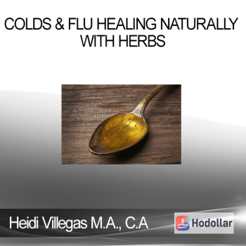 Heidi Villegas M.A C.A - Colds & Flu Healing Naturally with Herbs