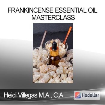 Heidi Villegas M.A. C.A - Frankincense Essential Oil Masterclass