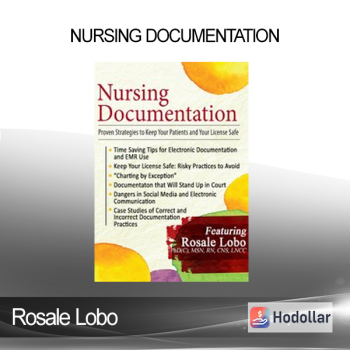 Rosale Lobo - Nursing Documentation: Proven Strategies to Keep Your Patients and Your License Safe