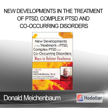 Donald Meichenbaum - New Developments in the Treatment of PTSD Complex PTSD and Co-Occurring Disorders: Ways to Bolster Resilience