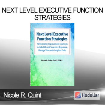 Nicole R. Quint - Next Level Executive Function Strategies: Performance Improvement Solutions to Help Kids and Teens Get Organized Manage Time and Complete Tasks