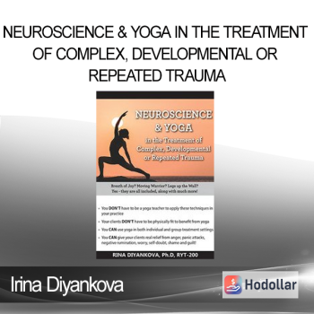 Irina Diyankova - Neuroscience & Yoga in the Treatment of Complex Developmental or Repeated Trauma