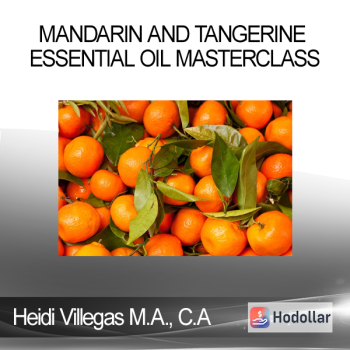 Heidi Villegas M.A. C.A - Mandarin and Tangerine Essential Oil Masterclass