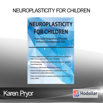 Karen Pryor - Neuroplasticity for Children: Rewiring for Integration of Primitive Reflexes & Developmental Skills