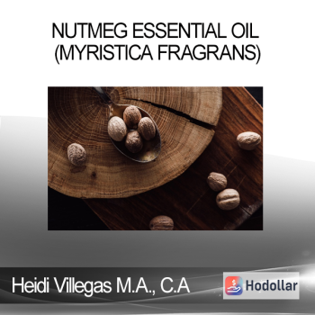 Heidi Villegas M.A. C.A - Nutmeg Essential Oil (Myristica fragrans)