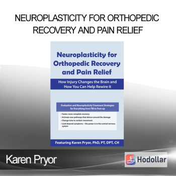 Karen Pryor - Neuroplasticity for Orthopedic Recovery and Pain Relief: How Injury Changes the Brain and How You Can Help Rewire It