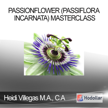 Heidi Villegas M.A. C.A - Passionflower (Passiflora incarnata) Masterclass