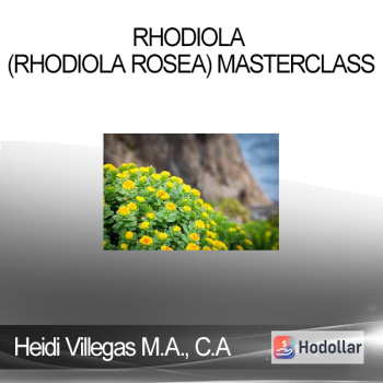 Heidi Villegas M.A. C.A - Rhodiola (Rhodiola rosea) Masterclass