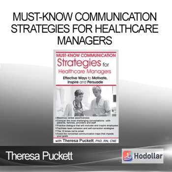 Theresa Puckett - Must-Know Communication Strategies for Healthcare Managers: Effective Ways to Motivate, Inspire and Persuade