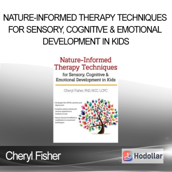 Cheryl Fisher - Nature-Informed Therapy Techniques for Sensory Cognitive & Emotional Development in Kids