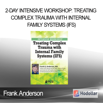 Frank Anderson - 2-Day Intensive Workshop: Treating Complex Trauma with Internal Family Systems (IFS)