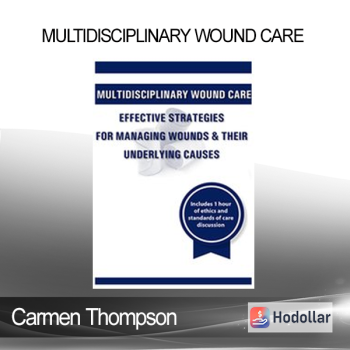 Carmen Thompson - Multidisciplinary Wound Care: Effective Strategies for Managing Wounds & Their Underlying Causes