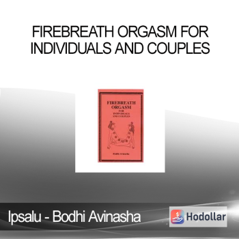 Ipsalu - Bodhi Avinasha - Firebreath Orgasm for Individuals and Couples