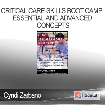 Cyndi Zarbano - Critical Care Skills Boot Camp Essential and Advanced Concepts