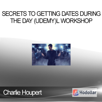 Charlie Houpert - Secrets to Getting Dates During the Day (Udemy)