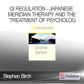 Stephen Birch - Qi Regulation - Japanese Meridian Therapy and the Treatment of Psycholog